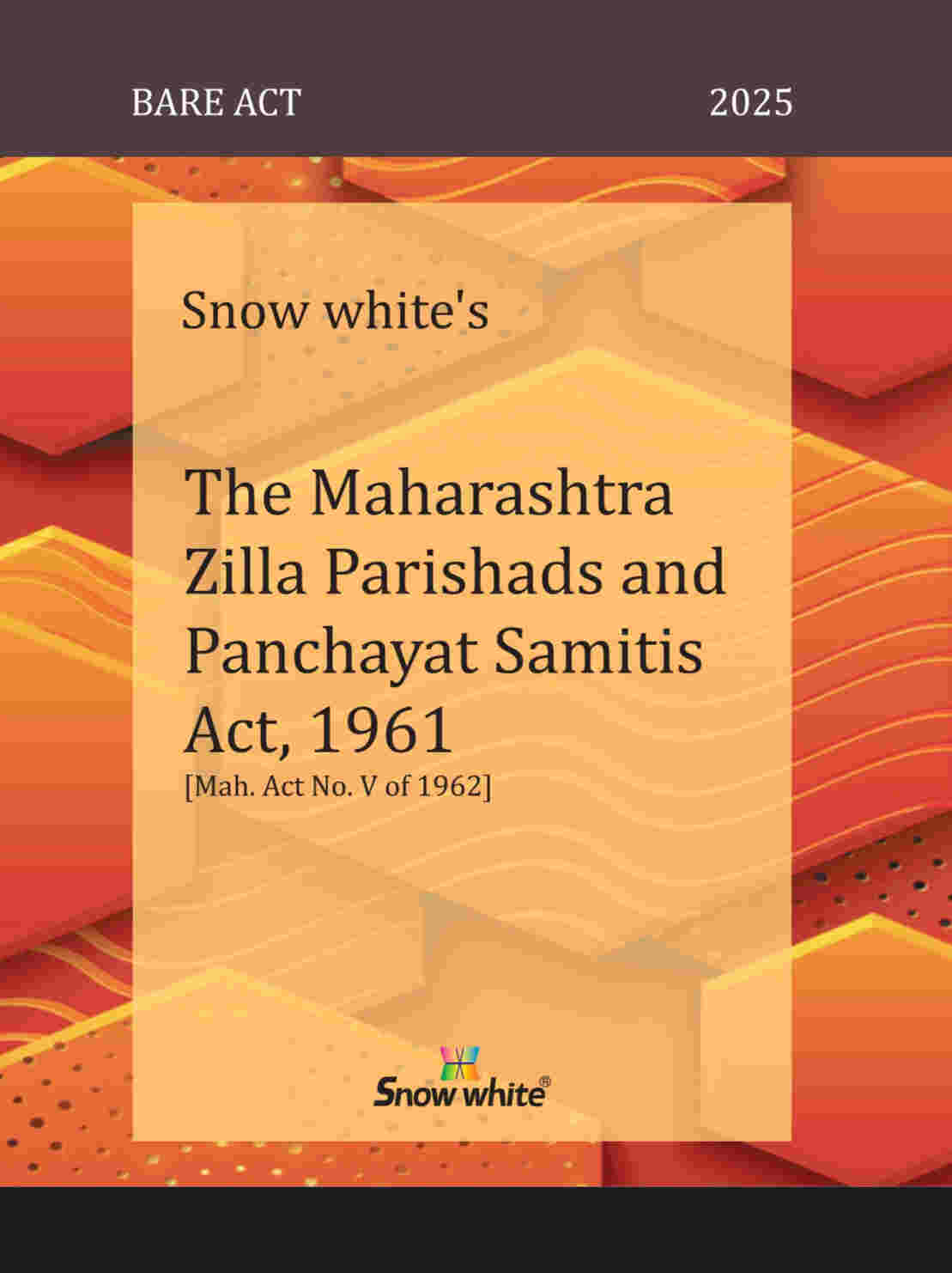 SNOW WHITE’s THE MAHARASHTRA ZILLA PARISHADS AND PANCHAYAT SAMITIS ACT, 1961 ( BARE ACT)